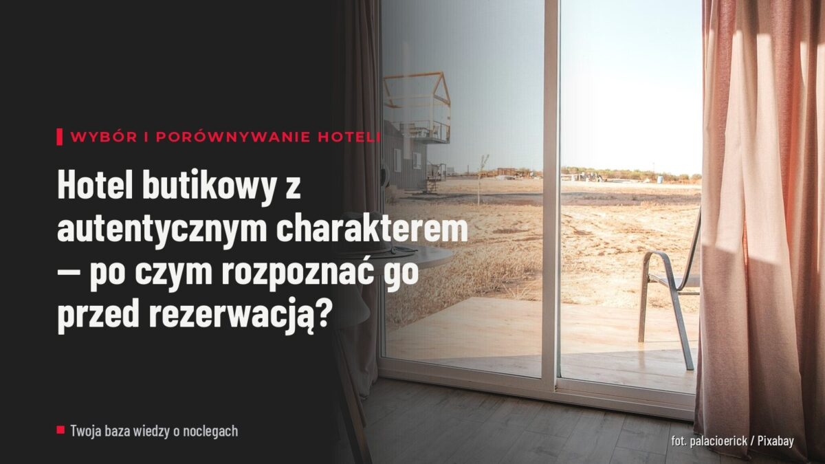 Hotel butikowy z autentycznym charakterem — po czym rozpoznać go przed rezerwacją?