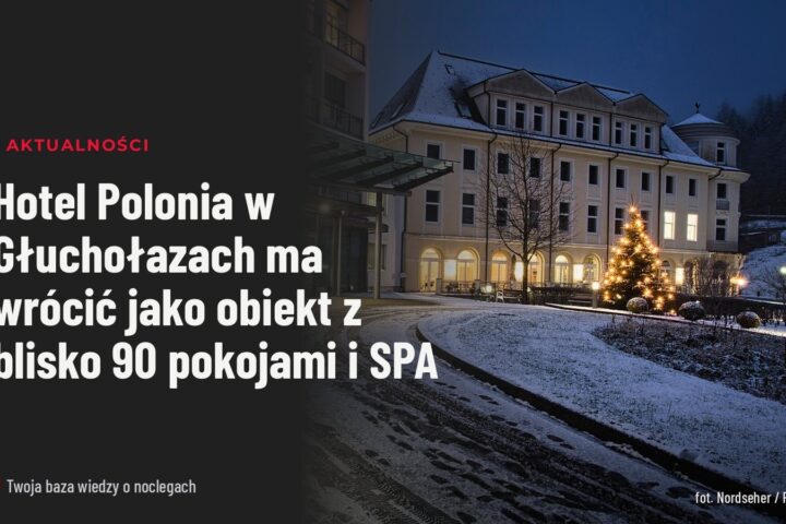 Hotel Polonia w Głuchołazach ma wrócić jako obiekt z blisko 90 pokojami i SPA