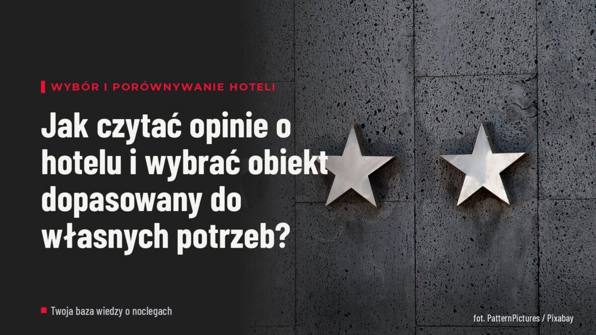 Jak czytać opinie o hotelu i wybrać obiekt dopasowany do własnych potrzeb?
