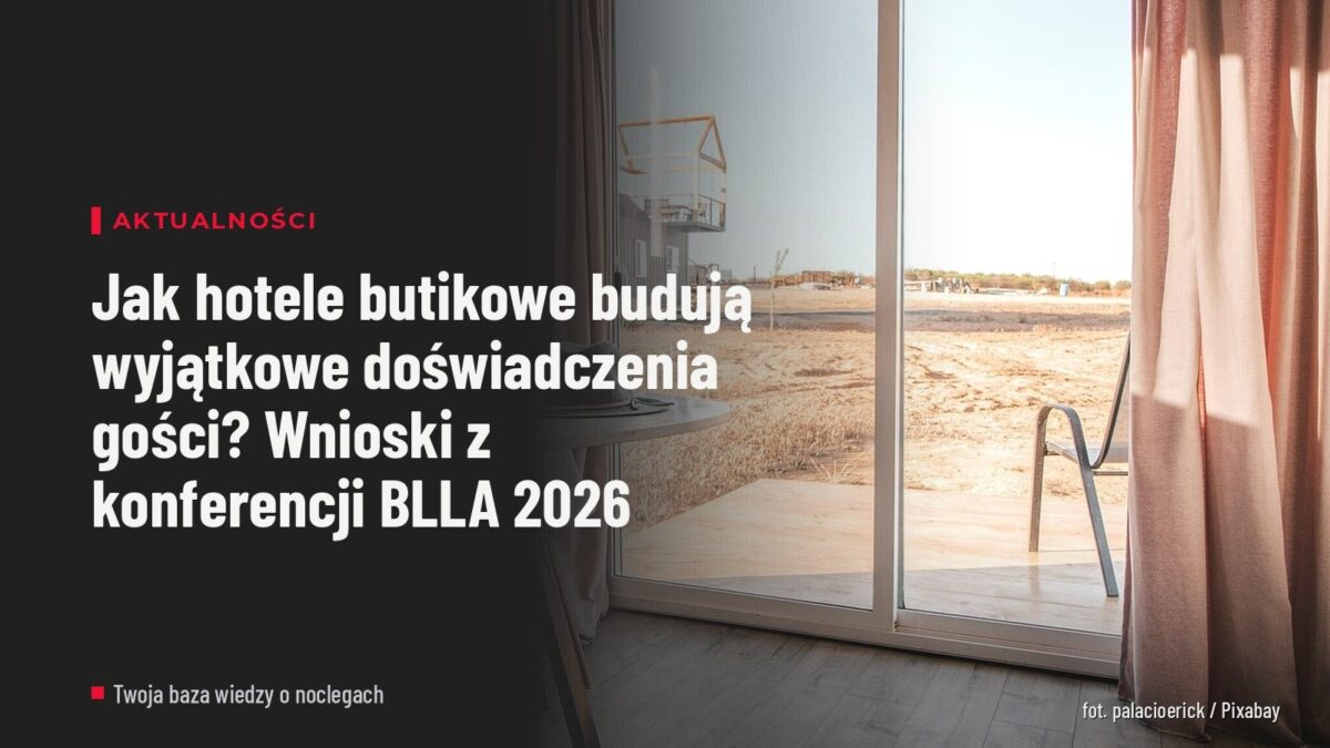 Jak hotele butikowe budują wyjątkowe doświadczenia gości? Wnioski z konferencji BLLA 2026