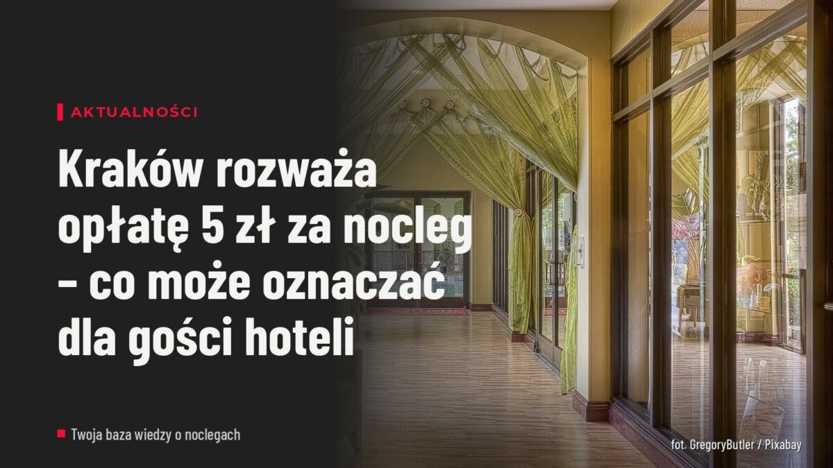 Kraków rozważa opłatę 5 zł za nocleg – co może oznaczać dla gości hoteli